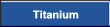 Titanium