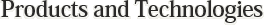 Products and Technologies