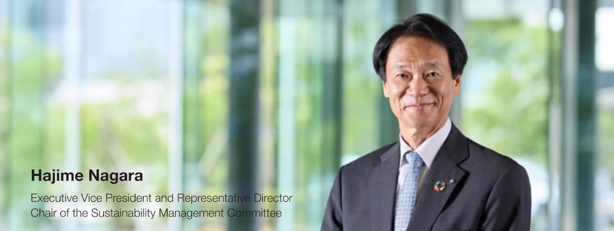 Hajime Nagara Executive Vice President and Representative Director Chair of the Sustainability Management Committee