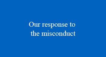 Our response to the misconduct